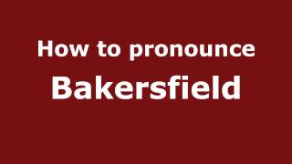 How to pronounce Bakersfield