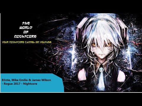 B3nte, Mike Emilio & James Wilson - Rogue 2017 [Nightcore]