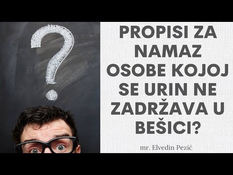 Propisi za namaz osobe kojoj se urin ne zadržava u bešici? - mr. Elvedin Pezić