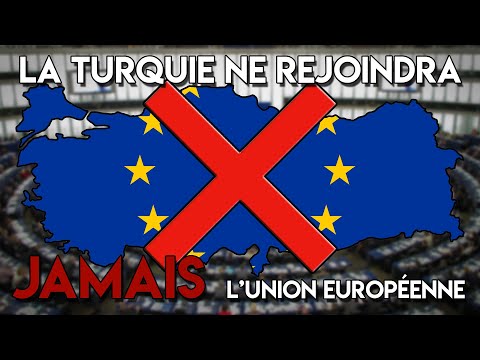 POURQUOI LA TURQUIE NE REJOINDRA-T-ELLE JAMAIS L'UNION EUROPÉENNE