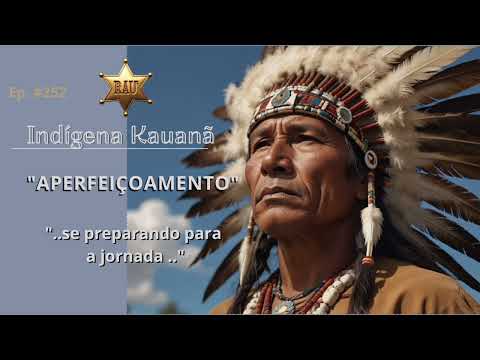 Caboclo Kauanã. Ep. #252 - "APERFEIÇOAMENTO".