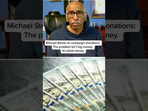 Michael Steele on campaign donations: The problem isn't big money. It's blind money