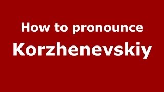 How to pronounce Korzhenevskiy