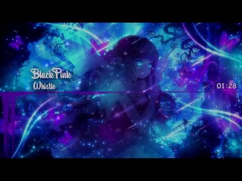 【Nightcore】 BlackPink - Whistle