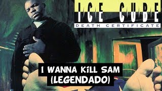 Ice Cube - I Wanna Kill Sam [Legendado]