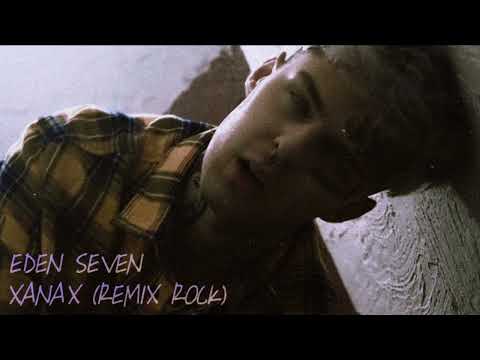 Eden Seven - XANAX (remix rock)