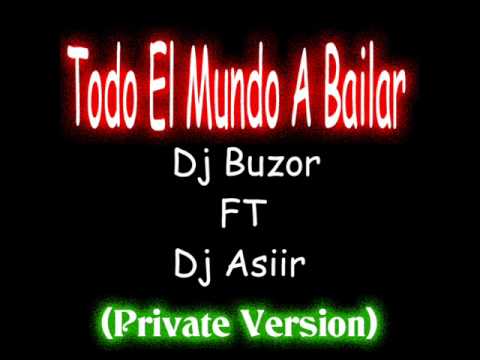 Dj Buzor ft Dj Asir Todo El Mundo A Bailar.wmv