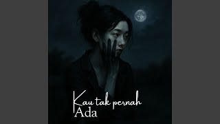 Download lagu Kau Tak Pernah Ada mp3