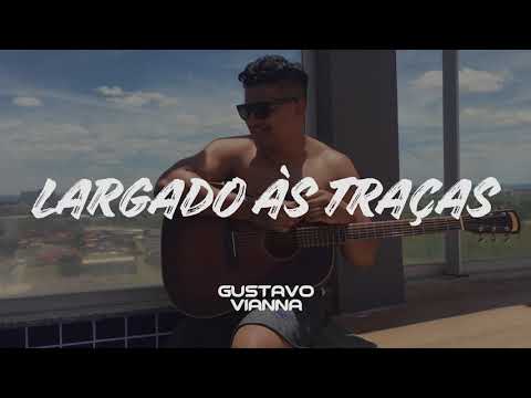 Largado às Traças - Gustavo Vianna - (Cover) - Zé Neto e Cristiano