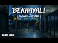 Bekhayali - Slowed and Reverbed (Lyrical) | Storm Edition | Kabir Singh | Lofi Vibes