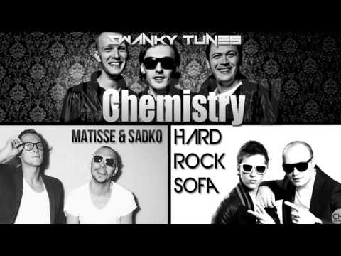Hard Rock Sofa , Matisse & Sadko & Swanky Tunes - Chemistry (Turn The Flame Higher)