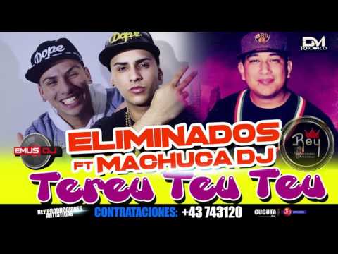 ELIMINADOS  FT MACHUCA DJ - TEREU TEU TEU