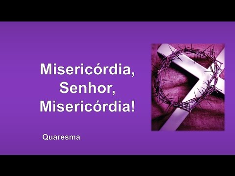 Misericórdia, Senhor, Misericórdia! video