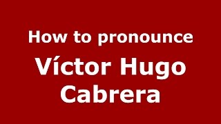 How to pronounce Víctor Hugo Cabrera