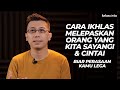 Cara IKHLAS Melepaskan Orang Yang Kita Sayangi Cintai