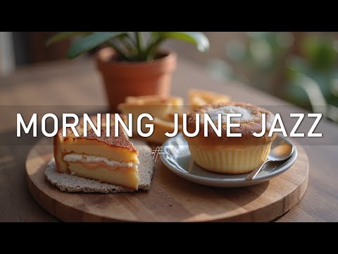 June Morning Jazz ☕ Feeling Relaxing Jazz Cafe Music & Lightly Bossa Nova for Kickstart the day