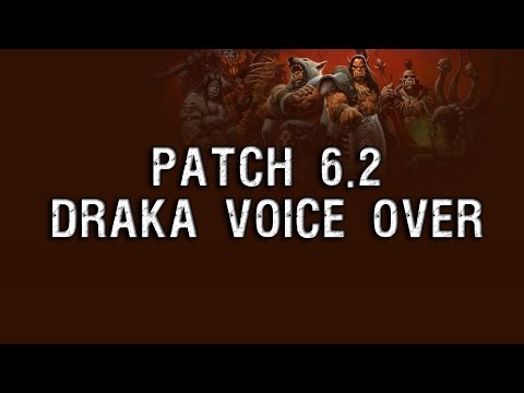 Draka Voice Over - Patch 6.2 [Warlords of Draenor]