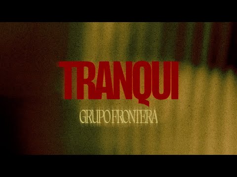 Grupo Frontera - tranqui (Video Lyric)