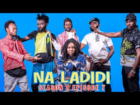 NA LADIDI SEASON 4 | EPISODE 7 |