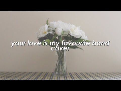 YOUR LOVE IS MY FAVOURITE BAND - The Vaccines (Cover)