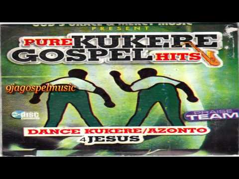 Kukere Gospel Praise Nigeria Gospel