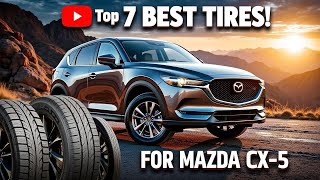 TOP 7 Best Tires For Mazda Cx 5 in 2025 | STOP Wasting Money! (Shocking Results)