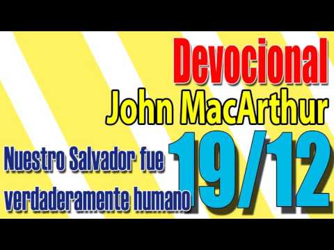 Devocional John MacArthur 19/12 - Nuestro Salvador fue verdaderamente humano