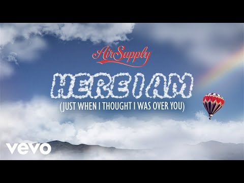 Here I Am (Just When I Thought I Was Over You) by Air Supply