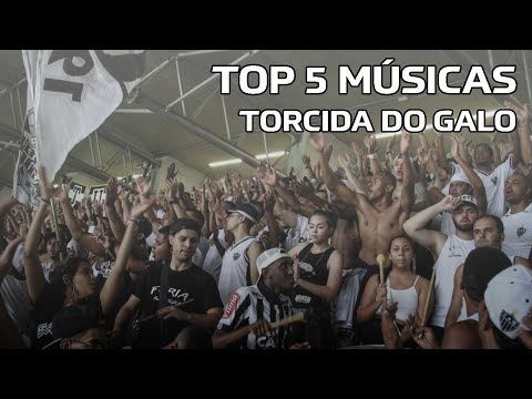 TOP 5 MÚSICAS DA TORCIDA DO GALO