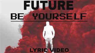 Future - BE YOURSELF (LYRIC VIDEO)