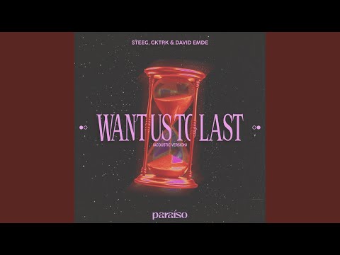 Want Us To Last (Acoustic)