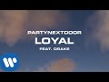 PARTYNEXTDOOR - Loyal (feat. Drake) [Official Audio] mp3