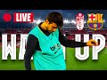 ?  GRANADA - BARÇA | WARM UP LIVE ⚽
