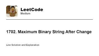 YouTube video '1702. Maximum Binary String After Change (Leetcode Medium)'