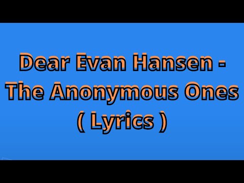 Dear Evan Hansen   The Anonymous Ones  Lyrics