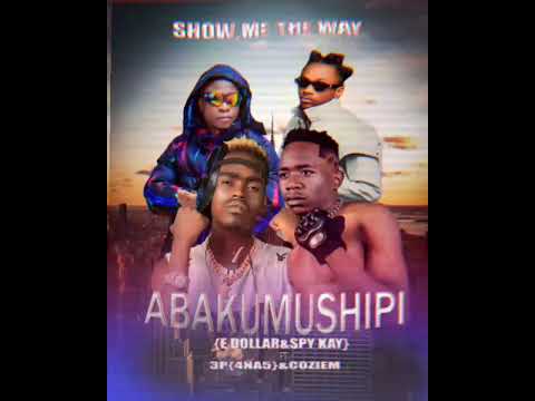 Show Me The Way _ Abakumushipi_(E dollar & Spy Kay) _ft_3P_(4na5) & Coziem prod by chief cheezy