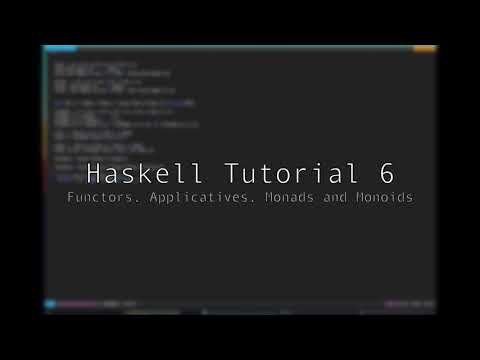 Haskell - Tutorial 6 - Functors, Applicative, Monads and Monoids