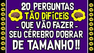 20 PERGUNTAS PARA TESTAR SEU CONHECIMENTO E DOBRAR O TAMANHO DO SEU CÉREBRO