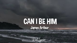 James Arthur - Can I Be Him (Lyrics)