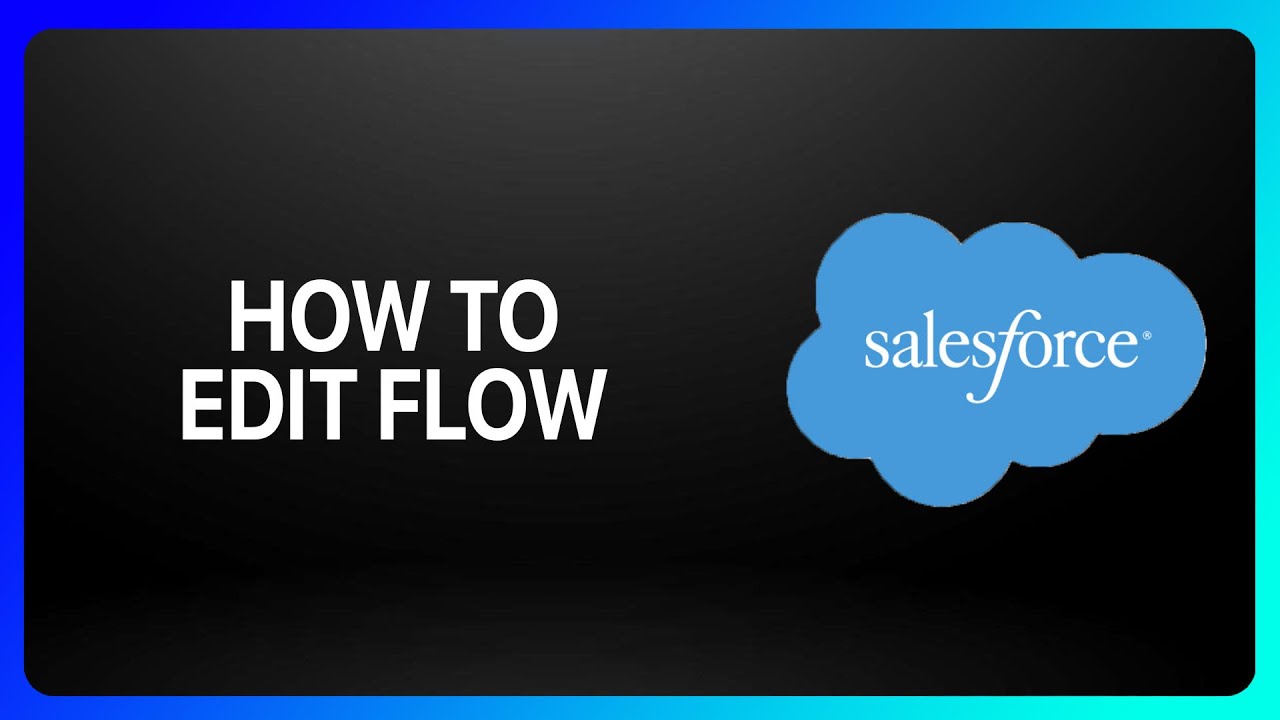 How To Edit A Flow In Salesforce Tutorial