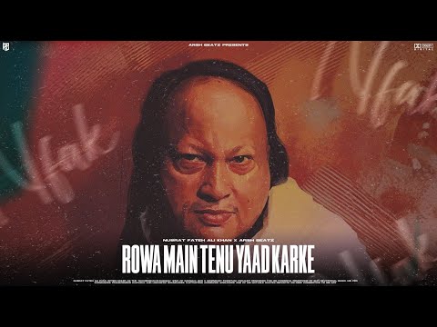 ROWA MAIN TENU YAAD KARKE  - NUSRAT FATEH ALI KHAN X ARSH BEATZ
