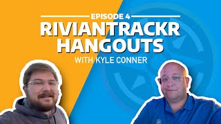 Kyle Conner Talks R1T, R2, and the EV Landscape Ahead | RivianTrackr Hangouts