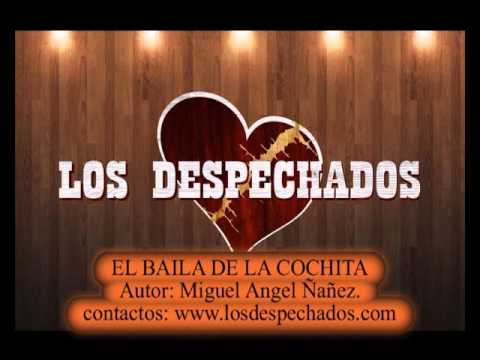 EL BAILE DE LA COCHITA  Los despechados
