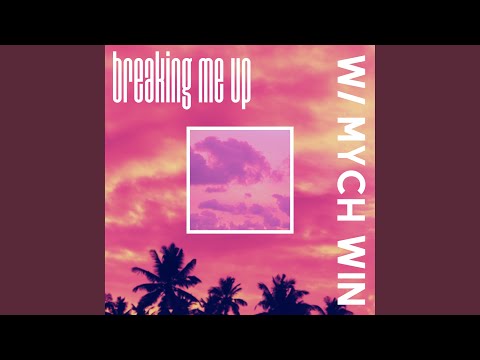 Breaking Me Up (feat. Mych Win)