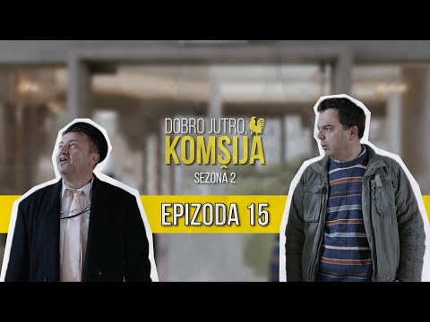 DOBRO JUTRO KOMŠIJA (SEZONA 2) - 15 EPIZODA