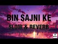 Bin Sajni Ke Slow Reverb SM MUSIC
