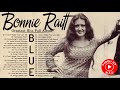 Bonnie Raitt Best Songs Bonnie Raitt Greatest Hits Full Album Bonnie Raitt Blue Songs 2021