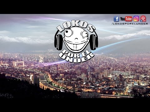 rap chileno 2017 - Lokos por el Under "La Bienvenida"