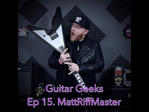 Guitar Geeks Ep 15 | Matt Riff Master |