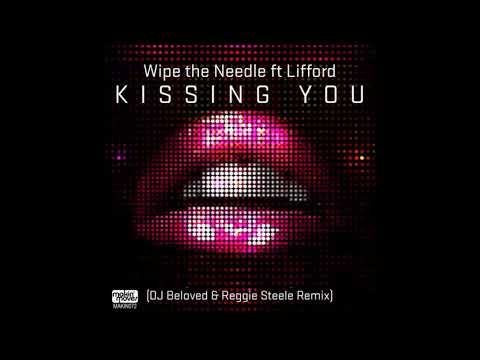 Wipe the Needle feat.Lifford Shillingford - Kissing You (DJ Beloved & Reggie Steele Remix)